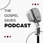The Gospel Saves Podcast